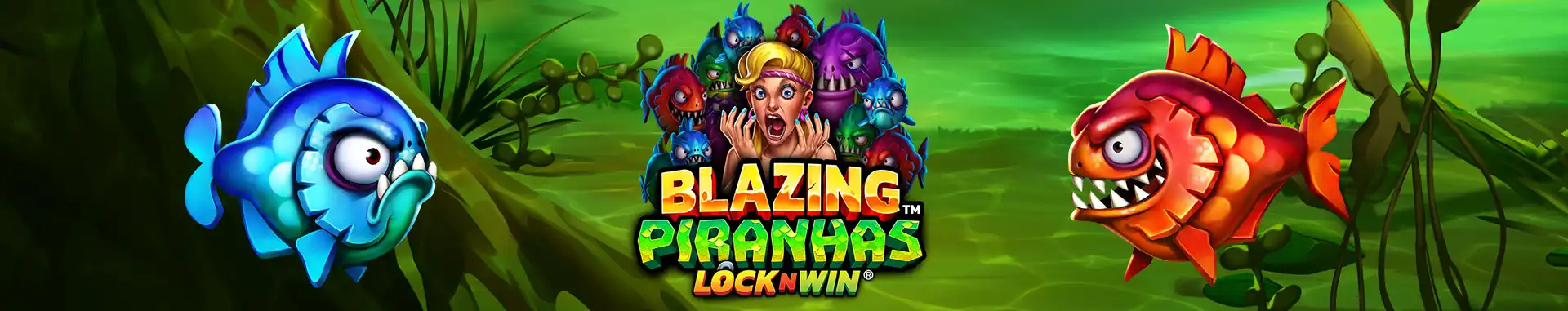 Blazing Piranhas™